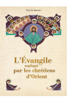 L'EVANGILE EXPLIQUE PAR LES CHRETIENS D'ORIENT - KHOURY, TONY - MAGNIFICAT