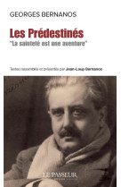 PREDESTINES(LES) - LA SAINTETE EST UNE AVENTURE - BERNANOS GEORGES - LE PASSEUR