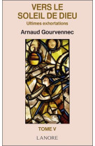 VERS LE SOLEIL DE DIEU TOME 5 - GOURVENNEC ARNAUD - LANORE