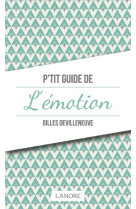 P-TIT GUIDE DE L-EMOTION - DEVILLENEUVE GILLES - LANORE