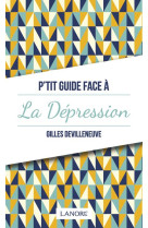 P-TIT GUIDE DE LA DEPRESSION - DEVILLENEUVE GILLES - LANORE