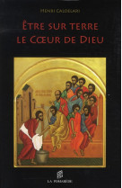 ETRE SUR TERRE LE COEUR DE DIEU - CALDELARI HENRI - SAINT AUGUSTIN