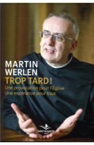 TROP TARD! / UNE PROVOCATION POUR L-EGLISE - WERLEN MARTIN - SAINT AUGUSTIN