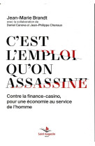 C-EST L-EMPLOI QU-ON ASSASSINE / CONTRE LA FINANCE-CASINO, POUR UNE ECONOMIE AU SERVICE DE L-HOMME - BRANDT JEAN-MARIE - SAINT AUGUSTIN