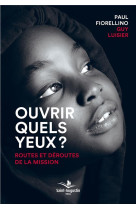 OUVRIR QUELS YEUX ? / ROUTES ET DEROUTES DE LA MISSION - LUISIER ET FIORELLINO - SAINT AUGUSTIN