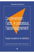 Conversion: l-acte, le processus, l-accompagnement