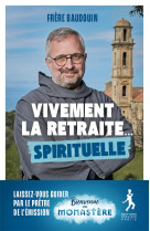 VIVEMENT LA RETRAITE SPIRITUELLE - FRERE BAUDOUIN - PREMIERE PARTIE