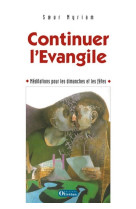 CONTINUER L EVANGILE. MEDITATIONS POUR LES DIMANCHES ET LES FETES - SOEUR MYRIAM - OLIVETAN