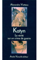 KATYN / LA VERITE SUR UN CRIME DE GUERRE - VIATTEAU ALEXANDRA - ANDRE VERSAILLE