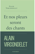 ET NOS PLEURS SERONT DES CHANTS... - VIRCONDELET ALAIN - FAYARD