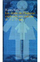 LES DROITS DE L'HOMME EXPLIQUES AUX ENFANTS DE 7 A 77 ANS - YADE, RAMA - SEUIL