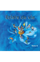 ECLATS DE VIE TOME 4 - LIVRE DE L'ENFANT - 9/10 ANS - GOSSIN, RICHARD - OLIVETAN