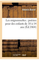 LES MIGNONNETTES : POESIES POUR DES ENFANTS DE 10 A 14 ANS - BOUREL ANTONIN - HACHETTE