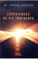 EXPERIENCES DE VIE IMMINENTE - THEILLIER PATRICK - ARTEGE