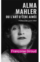 ALMA MAHLER OU L-ART D-ETRE AIMEE - GIROUD FRANCOISE - ROBERT LAFFONT