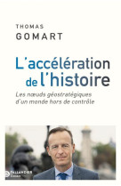 ACCELERATION DE L-HISTOIRE(L-) - LES NOEUDS GEOSTRATEGIQUES QUI RENDENT LE MONDE HORS DE CONTRÔLE - GOMART THOMAS - TALLANDIER