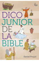 DICO JUNIOR DE LA BIBLE - DANIEL POUJOL - LLB éditions