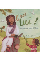 C-EST LUI ! L-HISTOIRE DE LA PROMESSE DE PAQUES - WOODWARD ANTONIA - AMIS BIBL LYON