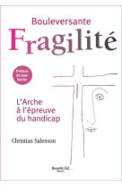 BOULEVERSANTE FRAGILITE, L-ARCHE A L-EPREUVE DU HANDICAP - SALENSON CHRISTIAN - Nouvelle Cité