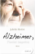 ALZHEIMER, L-INVITE IMPREVU - JULIETTE RIVIERE - JUBILE