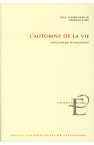 L-AUTOMNE DE LA VIE. ENJEUX ETHIQUES DU VIE ILLISSEMENT - THIEL  MARIE-JO - PU STRASBOURG