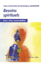 BESOINS SPIRITUELS. SOINS, DESIRS, RESPONSA BILITES - JACQUEMIN D - Lumen vitae