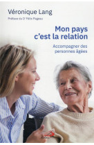 MON PAYS C-EST LA RELATION - ACCOMPAGNER DES PERSONNES AGEES - LANG VERONIQUE - MEDIASPAUL QC