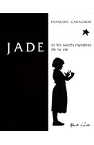 JADE ET LES SACRES MYSTERES DE LA VIE - GARAGNON FRANCOIS - MONTE CRISTO