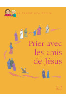 PRIER AVEC LES AMIS DE JESUS - LEVIVIER JULIETTE - MAME