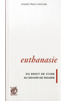 EUTHANASIE DU DROIT DE VIVRE AU DROIT DE MOURIR - JOSEPH-MARIE VERLIND - Livre ouvert