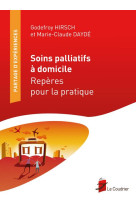 SOINS PALLIATIFS A DOMICILE, REPERES POUR L A PRATIQUE - G. HIRSCH/M-C DAYDE - Le Coudrier