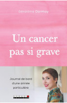 CANCER PAS SI GRAVE (UN) - DORMOY GERALDINE - QUOTIDIEN MALIN