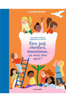 JUDAISME, CHRISTIANISME, ISLAM, C-EST QUOI ? - LES GRANDES RELIGIONS EXPLIQUEES AUX ENFANTS. - ROUSSEL VIRGINIE - BAYARD JEUNESSE