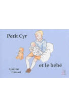 PETIT CYR ET LE BEBE - T 01 - DUSSART (APOLLINE) - Editions des Petits Chouans