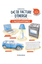 0 E DE FACTURE - LES PREMIERS PAS VERS L-AUTOSUFFISANCE ENERGETIQUE - DUVAL BJORN - ALBIN MICHEL