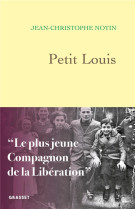 PETIT LOUIS - LE PLUS JEUNE COMPAGNON DE LA LIBERATION - NOTIN J-C. - GRASSET