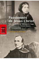 PETITE VIE DE : PASSIONNES DE JESUS CHRIST, SAISIS D'AMOUR POUR LES PAUVRES  -  ETIENNE PERNET ET ANTOINETTE FAGE - Watrigant Frédérique de - Desclée De Brouwer