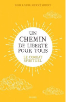 UN CHEMIN DE LIBERTE POUR TOUS : LE COMBAT SPIRITUEL - GUINY LOUIS-HERVE - MAME