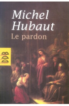 LE PARDON - SES DIMENSIONS HUMAINES ET SPIRITUELLES - HUBAUT, MICHEL - Desclee De Brouwer