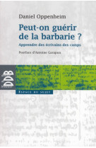 PEUT-ON GUERIR DE LA BARBARIE ? - OPPENHEIM, DANIEL - Desclee De Brouwer