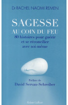 SAGESSE AU COIN DU FEU  -  80 HISTOIRES POUR GUERIR ET SE RECONCILIER AVEC SOI-MEME - REMEN, RACHEL NAOMI - ROBERT LAFFONT