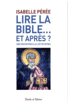 LIRE LA BIBLE  -  UNE INVITATION A LA LECTIO DIVINA - PEREE, ISABELLE - PAROLE SILENCE