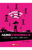 AGROECONOMICUS, MANIFESTE D-AGRICULTURE COLLABOR-ACTIVE - PILLAUD HERVE - France agricole