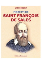 FIORETTI DE SAINT FRANCOIS DE SALES - NOUVELLE EDITION - JEANGUENIN GILLES - EMMANUEL