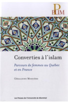 CONVERTIES A L'ISLAM - PARCOURS DE FEMMES AU QUEBEC ET EN FRANCE - MOSSIERE G - PRESSES DE L'UNIVERSITÉ DE MONTRÉAL (PUM)