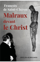 MALRAUX DEVANT LE CHRIST - DE SAINT-CHERON F. - Desclee De Brouwer