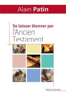 SE LAISSER ETONNER PAR L-ANCIEN TESTAMENT - PATIN ALAIN - PLUME APP