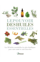 POUVOIR DES HUILES ESSENTIELLES (LE) - COLLECTIF - ARTEMIS