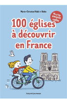 100 EGLISES A DECOUVRIR EN FRANCE - VIDAL ET ROBIN - BAYARD JEUNESSE