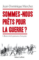 SOMMES-NOUS PRETS POUR LA GUERRE ? - MERCHET J-D. - ROBERT LAFFONT